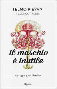 Maschio_E`_Inutile_Un_Saggio_Quasi_Filosofico_(il)_-Pievani_Telmo__Taddia_Federico